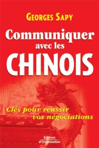 Couverture du livre « Communiquer avec les chinois : Clés pour réussir vos négociations » de Georges Sapy aux éditions Organisation