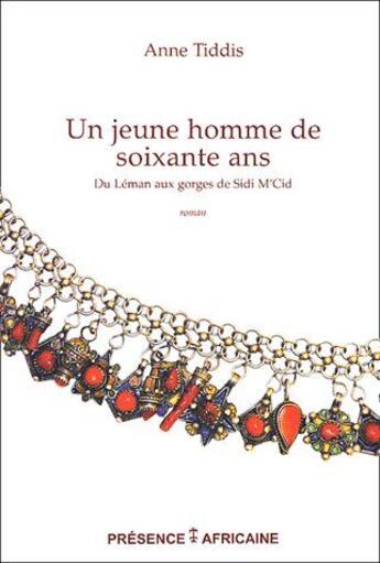 Couverture du livre « Un jeune homme de soixante ans, du Léman aux gorges de Sidi M'cid » de Anne Tiddis aux éditions Presence Africaine