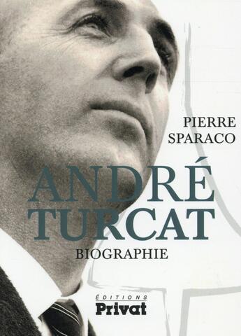 Couverture du livre « André Turcat, biographie » de Pierre Sparaco aux éditions Privat