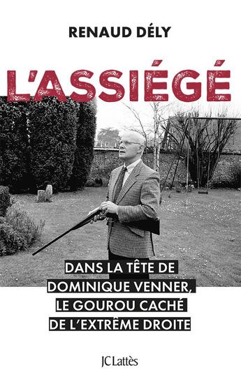 Couverture du livre « L'assiégé : Dans la tête de Dominique Venner, le gourou caché de l'extrême droite » de Renaud Dely aux éditions Lattes