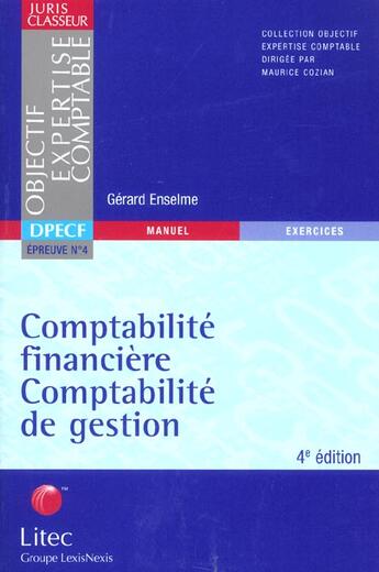 Couverture du livre « Comptabilite financiere, comptabilite de gestion ; manuel et exercices corriges epreuve 4 dpecf » de Gerard Enselme aux éditions Lexisnexis