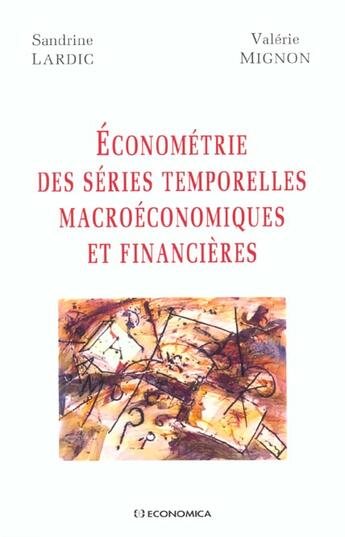 Couverture du livre « ECONOMETRIE DES SERIES TEMPORELLES MACROECONOMIQUES ET FINANCIERES » de Lardic/Mignon aux éditions Economica