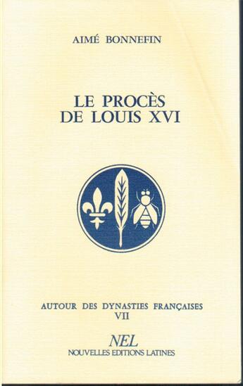 Couverture du livre « Autour des dynasties françaises t.7 ; le procès de Louis XVI » de Aime Bonnefin aux éditions Nel