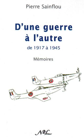 Couverture du livre « D'une guerre à l'autre, de 1917 à 1945 » de Pierre Sainflou aux éditions Nel