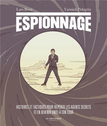 Couverture du livre « Espionnage ; histoires et tactiques pour repérer les agents secrets et en devenir un(e) à ton tour » de Lars Bove et Yannick Pelegrin aux éditions La Martiniere Jeunesse