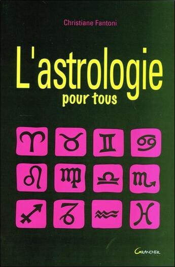 Couverture du livre « L'astrologie pour tous » de Fantoni Christiane aux éditions Grancher