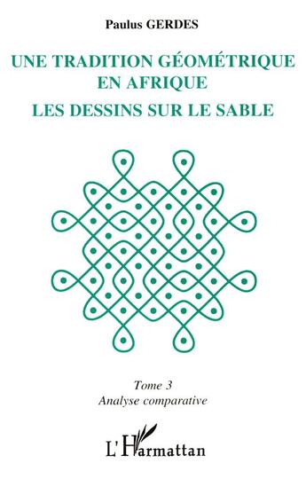 Couverture du livre « Une tradition geometrique en afrique, les dessins sur le sable - tome 3 » de Paulus Gerdes aux éditions L'harmattan