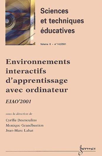 Couverture du livre « Revue sciences et techniques éducatives t.8 ; environnements interactifs d'apprentissage avec ordinateur ; EIAO'2001 » de Cyrille Desmoulins et Monique Grandbastien et Jean-Marc Labat aux éditions Hermes Science Publications