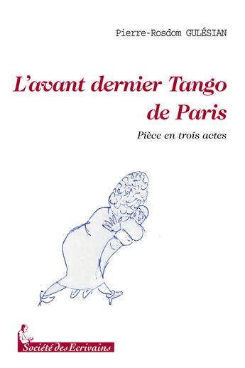 Couverture du livre « L'avant dernier tango de Paris ; pièce en trois actes » de Gulesian Pierre-Rosd aux éditions Societe Des Ecrivains