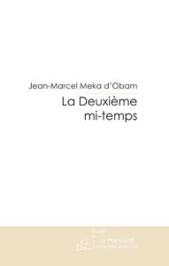 Couverture du livre « LA DEUXIEME MI-TEMPS » de Jean-Marcel Meka D'Obam aux éditions Le Manuscrit