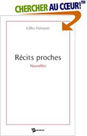 Couverture du livre « Récits proches » de Gilles Hanauer aux éditions Publibook