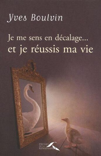 Couverture du livre « Je me sens en décalage... et je réussis ma vie » de Yves Boulvin aux éditions Presses De La Renaissance