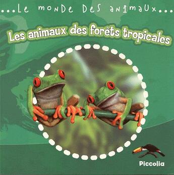 Couverture du livre « Le monde animalier/les animaux des forets tropicales » de Piccolia aux éditions Piccolia