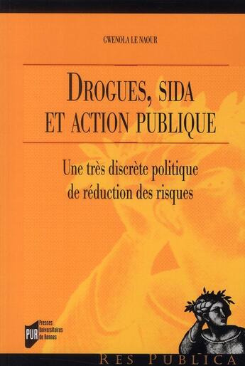 Couverture du livre « Drogues, sida et action publique ; une très discrète politique de réduction des risques » de Gwenola Le Naour aux éditions Pu De Rennes