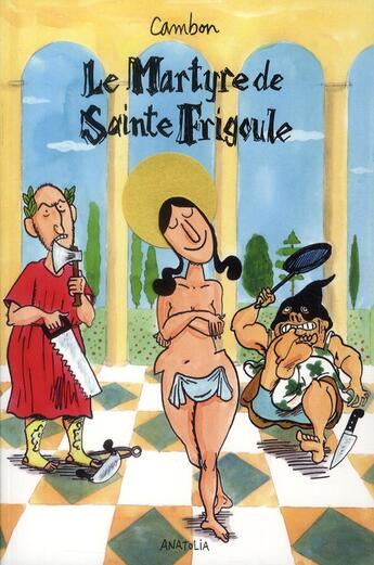 Couverture du livre « Le martyre de Sainte Frigoule » de Michel Cambon aux éditions Anatolia