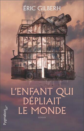 Couverture du livre « L'enfant qui dépliait le monde » de Eric Gilberh aux éditions Pygmalion