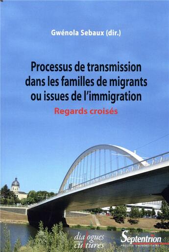 Couverture du livre « Processus de transmission dans les familles de migrants ou issues de l'immigration ; regards croisés » de Gwenola Sebaux et Collectif aux éditions Pu Du Septentrion