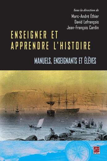 Couverture du livre « Enseigner et apprendre l'histoire. manuels, enseignants et eleve » de Marc-Andre Ethier aux éditions Presses De L'universite Laval