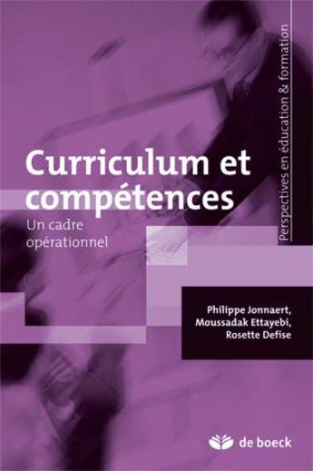 Couverture du livre « Curriculum et compétences : Un cadre opérationnel » de Philippe Jonnaert et Moussadak Ettayebi et Rosette Defise aux éditions De Boeck Superieur