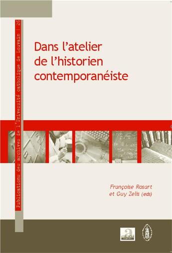 Couverture du livre « Dans l'atelier de l'historien contemporanéiste » de Guy Zelis et Francoise Rosart aux éditions Academia