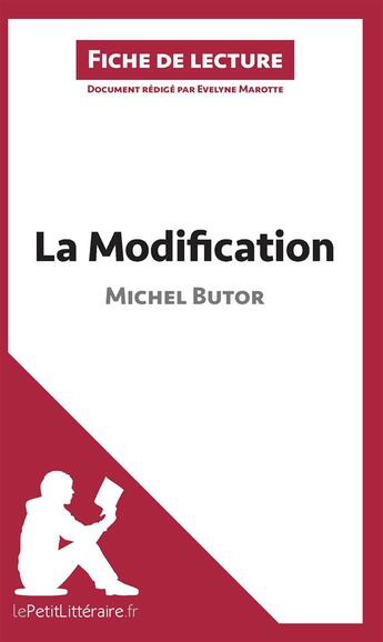 Couverture du livre « Fiche de lecture : la modification de Michel Butor ; analyse complète de l'oeuvre et résumé » de Evelyne Marotte aux éditions Lepetitlitteraire.fr