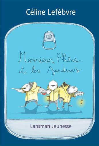 Couverture du livre « Monsieur Phone et les sardines » de Celine Lefebvre aux éditions Lansman