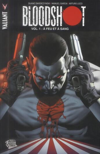 Couverture du livre « Bloodshot t.1 : à feu et à sang » de Arturo Lozzi et Duane Swierczynski et Manuel Garcia aux éditions Panini