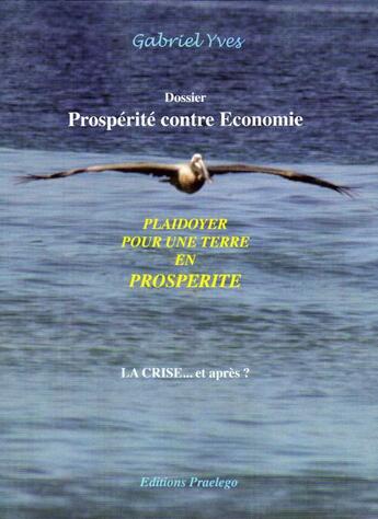 Couverture du livre « Plaidoyer pour une terre en prosperité ; la crise... et après ? » de Yves Gabriel aux éditions Praelego