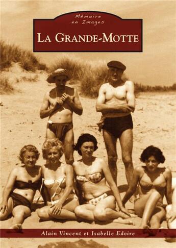 Couverture du livre « La Grande-Motte » de Alain Vincent aux éditions Editions Sutton