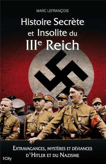 Couverture du livre « Histoire secrète et insolite du IIIe Reich » de Marc Lefrancois aux éditions City