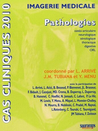 Couverture du livre « Cas cliniques 2010 ; pathologies ostéo-articulaire, neurologique, sénologique, thoracique, digestive, ORL » de J.M. Tubiana et L. Arrive et Y. Menu aux éditions Sauramps Medical