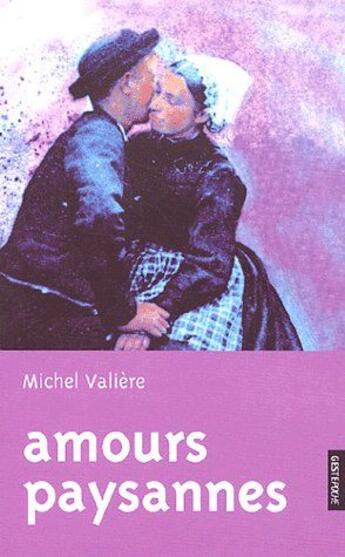 Couverture du livre « Amours paysannes » de Michel Valière aux éditions Geste