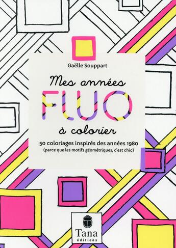 Couverture du livre « Mes années fluo à colorier ; 50 coloriages inspirés des années 1980 » de Gaelle Souppart aux éditions Tana