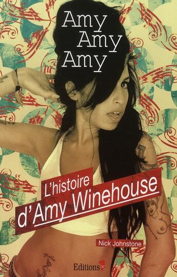 Couverture du livre « Amy, Amy, Amy ; l'histoire d'Amy Winehouse » de Johnstone-N aux éditions Editions 1