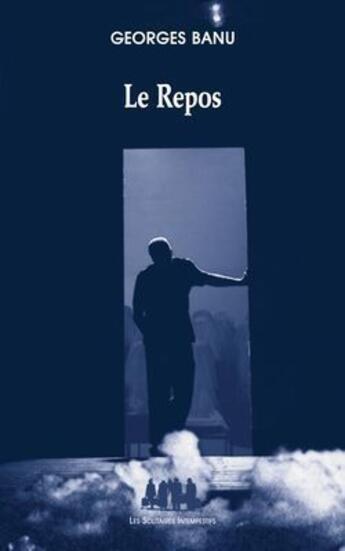 Couverture du livre « Le repos » de Georges Banu aux éditions Solitaires Intempestifs