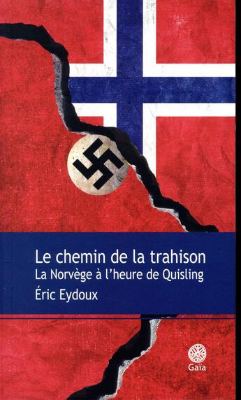 Couverture du livre « Le chemin de la trahison ; la Norvège à l'heure de Quisling » de Eric Eydoux aux éditions Gaia