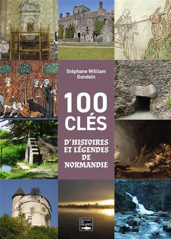 Couverture du livre « 100 clés d'histoires et légendes de Normandie » de Stephane William Gondoin aux éditions Des Falaises