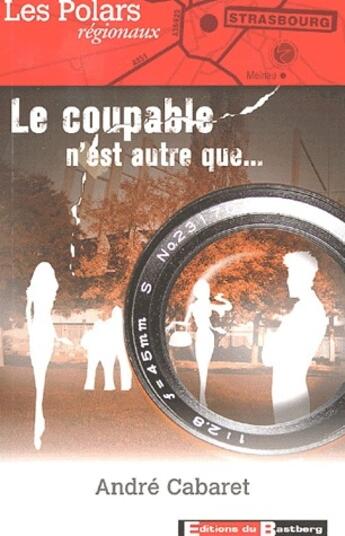 Couverture du livre « Le coupable n'est autre que... » de Andre Cabaret aux éditions Bastberg