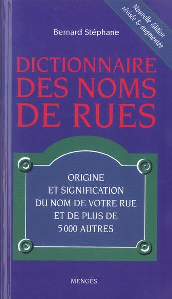 Couverture du livre « Dictionnaire des noms de rues ; origine et signification de votre rue et de plus de 5000 autres » de Bernard Stephane aux éditions Menges