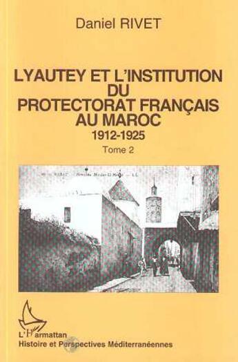 Couverture du livre « Lyautey et l'institution du protectorat français au Maroc (3 volumes) : 1912-1925 » de Daniel Rivet aux éditions L'harmattan