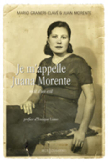 Couverture du livre « Je m'appelle Juana Morente ; récit d'un exil » de Mario Graneri-Clave et Juan Morente aux éditions Loubatieres