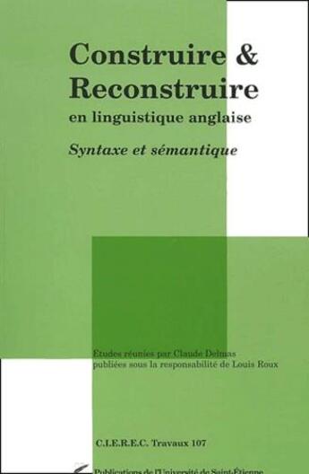 Couverture du livre « Construire et reconstruire en linguistique anglaise ; syntaxe et sémantique » de  aux éditions Pu De Saint Etienne