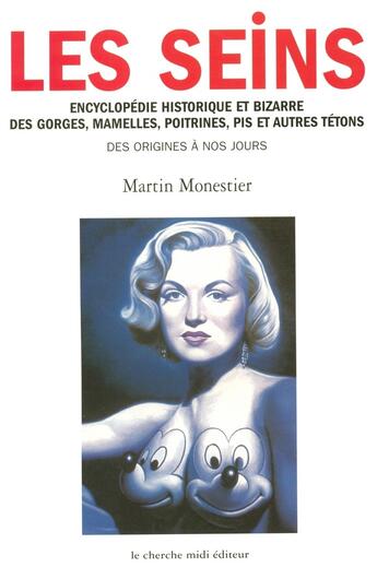 Couverture du livre « Les seins encyclopédie historique et bizarre des gorges, mamelles, poitrines, pis et autres tétons » de Martin Monestier aux éditions Cherche Midi