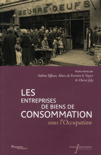 Couverture du livre « Les entreprises de biens de consommation sous l'Occupation » de Herve Joly et Sabine Efosse et Marc De Ferriere Le Vayer aux éditions Pu De Rennes