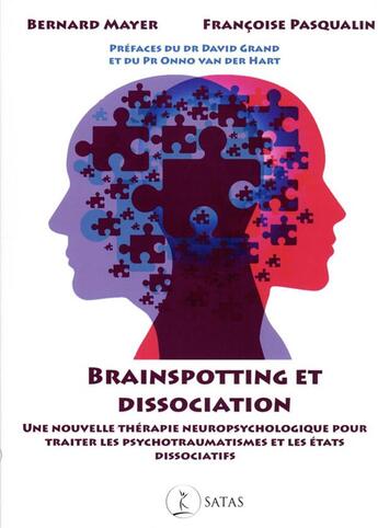 Couverture du livre « Brainspotting et dissociation : une nouvelle thérapie neuropsychologique pour traiter les psychotraumatismes et les états dissociatifs » de Bernard Mayer et Francoise Pasqualin aux éditions Satas