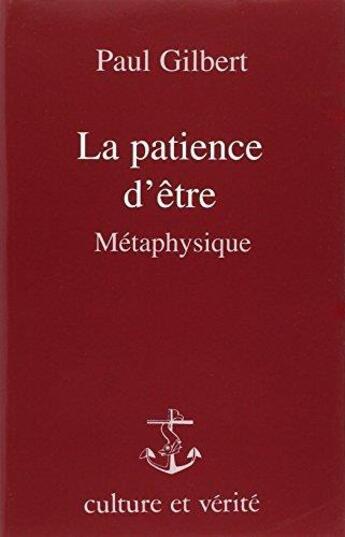 Couverture du livre « La patience d'être ; métaphysique » de Paul Gilbert aux éditions Lessius