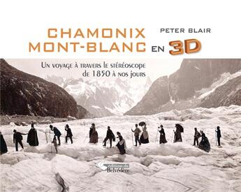 Couverture du livre « Chamonix Mont-Blanc en 3D ; un voyage à travers le stéréoscope de 1850 à nos jours » de Peter Blair aux éditions L'harmattan