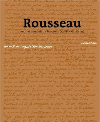 Couverture du livre « Rousseau ; amis et ennemis de Rousseau (XVIII-XXI siècles) ; vivant ou mort, il les inquiètera toujours » de  aux éditions Infolio