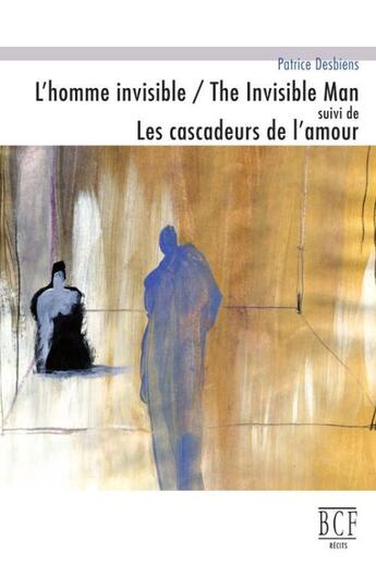 Couverture du livre « L'homme invisible / the invisible man suivi de les cascadeurs de l'amour » de Desbiens Patrice aux éditions Prise De Parole