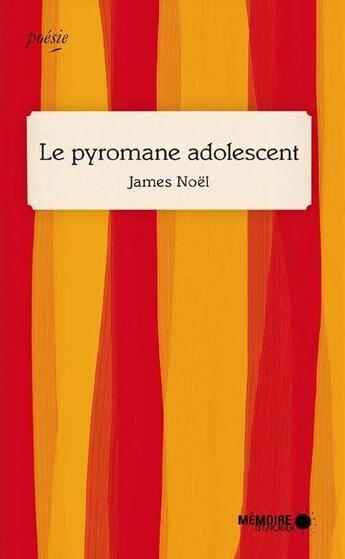 Couverture du livre « Le pyromane adolescent » de James Noel aux éditions Memoire D'encrier